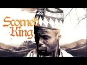 Video: THE SCORNED KING - [Part 1] Latest 2018 Nigerian Nollywood Drama Movie